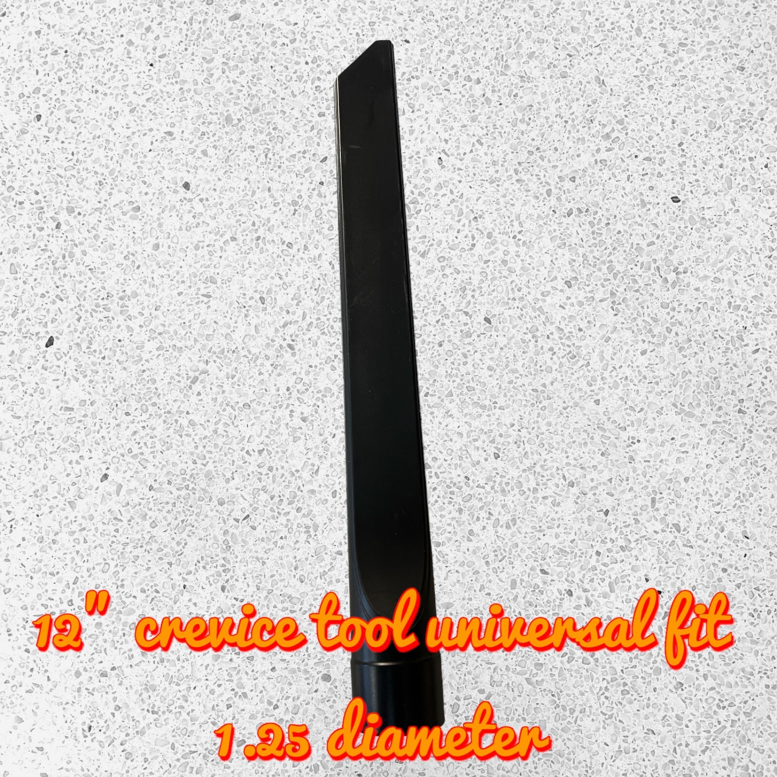 Vacuum cleaner 12” Crevice Tool Universal Fit 1.25 “ fittings