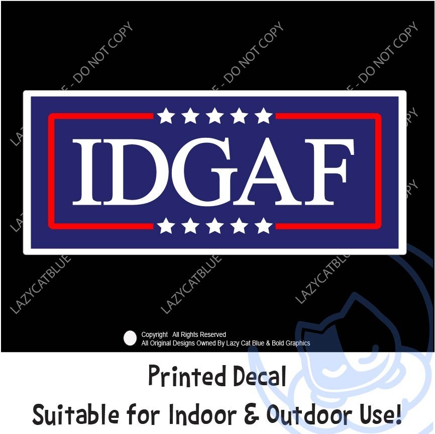 IDGAF Decal Sticker Political Trump MAGA Newsom USA Vote Nobody Independent None
