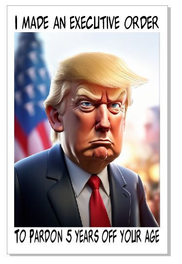Trump Birthday Pardon 5 Years Funny Birthday Card Greeting GC13